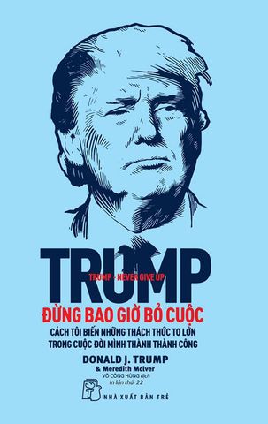 Trump: Đừng Bao Giờ Bỏ Cuộc (Tái bản năm 2022)