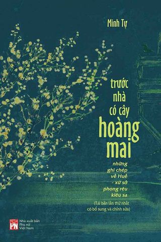 Trước Nhà Có Cây Hoàng Mai: Những Ghi Chép Về Huế - Xứ Sở Phong Rêu Kiêu Sa