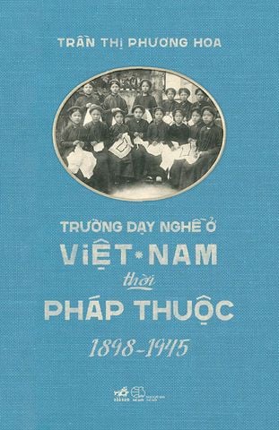 Trường Dạy Nghề Ở Việt Nam Thời Pháp Thuộc 1898-1945
