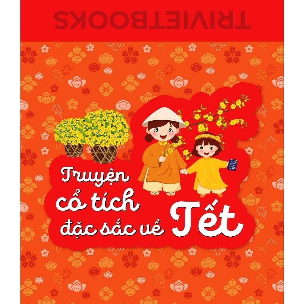 Truyện Cổ Tích Đặc Sắc Về Tết - Sách Tết Mở Ra, Cả Nhà Rộn Rã