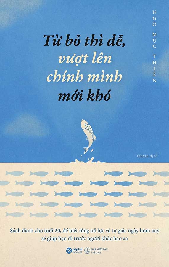 Từ Bỏ Thì Dễ, Vượt Lên Chính Mình Mới Khó (Tái bản năm 2023)