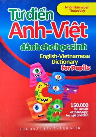 Từ Điển Anh-Việt Dành Cho Học Sinh: 150000 Từ, Cụm Từ Và Thành Ngữ, Tục Ngữ Phổ Biến