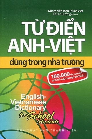 Từ Điển Anh-Việt Dùng Trong Nhà Trường: 160.000 Từ, Cụm Từ Và Thành Ngữ, Tục Ngữ Phổ Biến