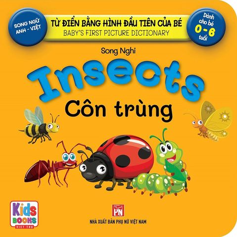 Từ Điển Bằng Hình Đầu Tiên Của Bé - Insects - Côn Trùng (Song ngữ Anh-Việt)