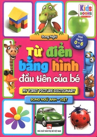 Từ Điển Bằng Hình Đầu Tiên Của Bé – Dành Cho Bé 0-6 Tuổi (Song ngữ Anh-Việt)