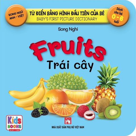Từ Điển Bằng Hình Đầu Tiên Của Bé - Fruits - Trái Cây (Song ngữ Anh-Việt)