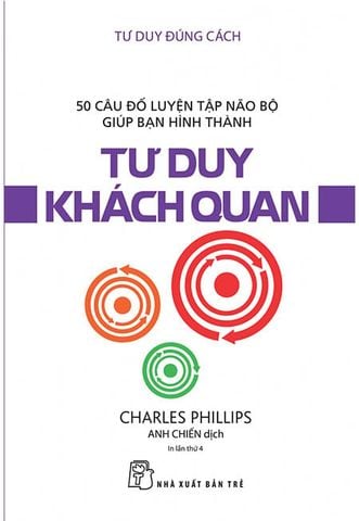 Tư Duy Đúng Cách - 50 Câu Đố Luyện Tập Não Bộ Giúp Bạn Hình Thành Tư Duy Khách Quan