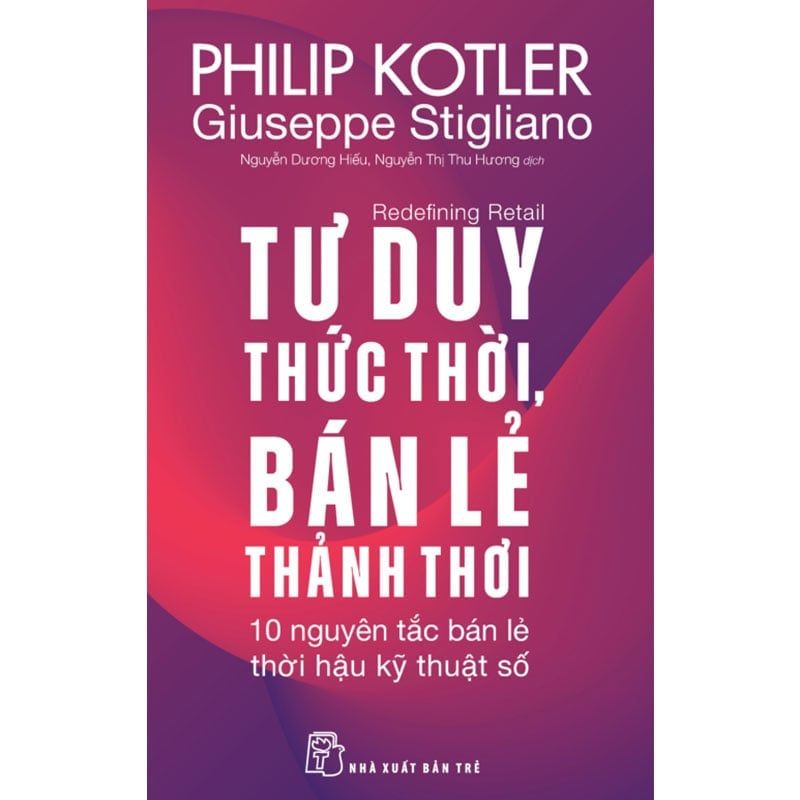 Tư Duy Thức Thời, Bán Lẻ Thảnh Thơi - 10 Nguyên Tắc Bán Lẻ Thời Hậu Kỹ Thuật Số