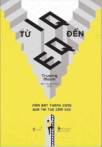 Từ IQ Đến EQ - Nắm Bắt Thành Công Qua Trí Tuệ Cảm Xúc