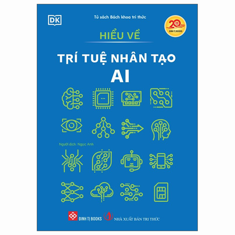 Tủ Sách Bách Khoa Tri Thức - Hiểu Về Trí Tuệ Nhân Tạo AI