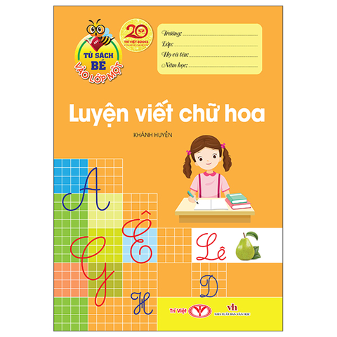 Tủ Sách Bé Vào Lớp 1 - Luyện Viết Chữ Hoa