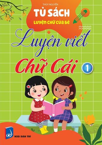 Tủ Sách Luyện Chữ Của Bé - Luyện Viết Chữ Cái 1