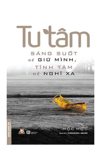 Tu Tâm - Sáng Suốt Để Giữ Mình, Tĩnh Tâm Để Nghĩ Xa