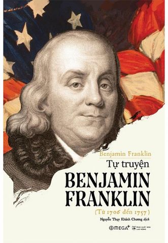 Tự Truyện Benjamin Franklin (Từ 1706 đến 1757) (Tái bản năm 2018)