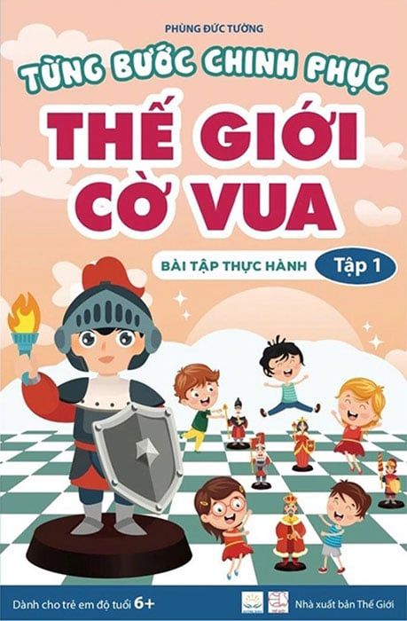 Từng Bước Chinh Phục Thế Giới Cờ Vua - Tập 1 - Bài Tập Thực Hành (Tái bản năm 2022)