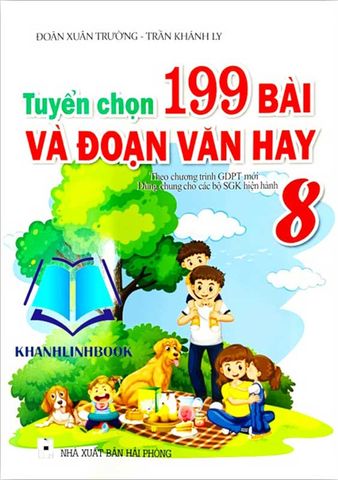 Tuyển Chọn 199 Bài Và Đoạn Văn Hay Lớp 8 (Dùng chung cho các bộ SGK hiện hành)
