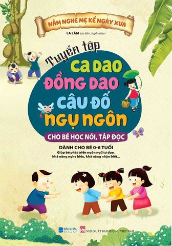Nằm Nghe Mẹ Kể Ngày Xưa - Tuyển Tập Ca Dao, Đồng Dao, Câu Đố, Ngụ Ngôn Cho Bé Học Nói, Tập Đọc