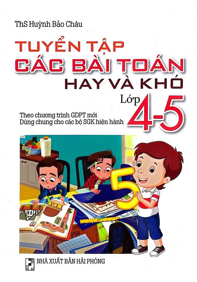 Tuyển Tập Các Bài Toán Hay Và Khó Lớp 4-5 (Dùng chung cho các bộ SGK hiện hành)