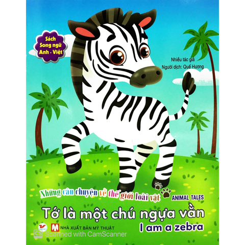 Những Câu Chuyện Về Thế Giới Loài Vật - Tớ Là Một Chú Ngựa Vằn (Song ngữ Anh-Việt)