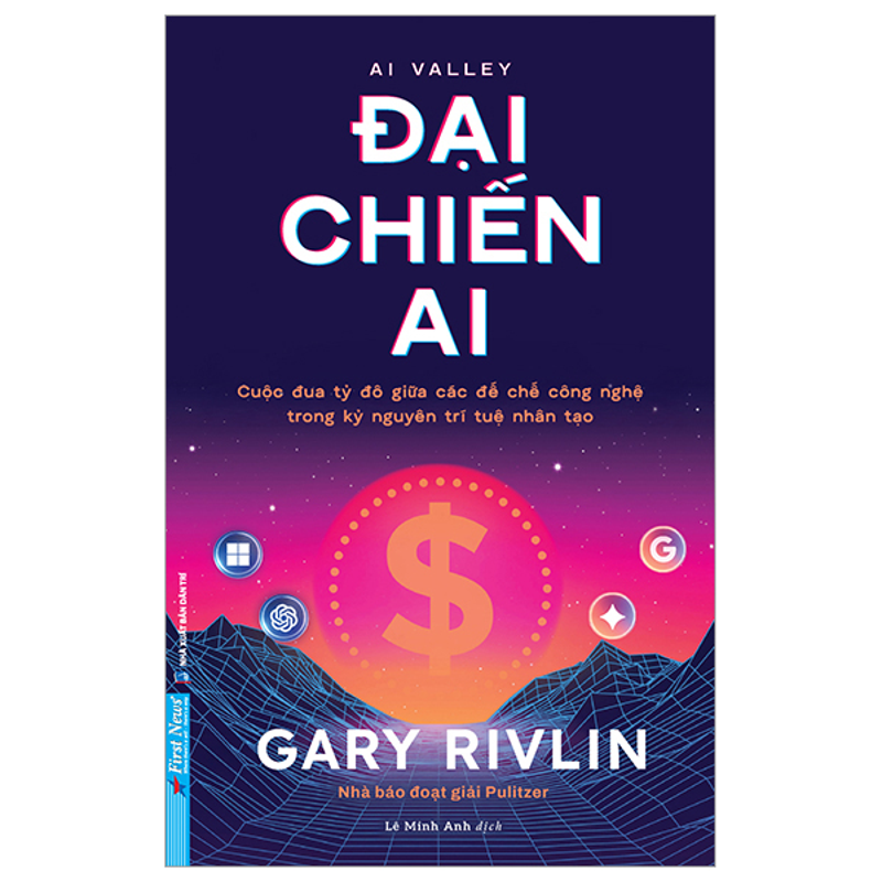 Đại Chiến Ai - Cuộc Đua Tỷ Đô Giữa Các Đế Chế Công Nghệ Trong Kỷ Nguyên Trí Tuệ Nhân Tạo