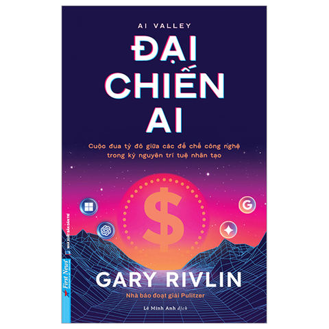 Đại Chiến Ai - Cuộc Đua Tỷ Đô Giữa Các Đế Chế Công Nghệ Trong Kỷ Nguyên Trí Tuệ Nhân Tạo