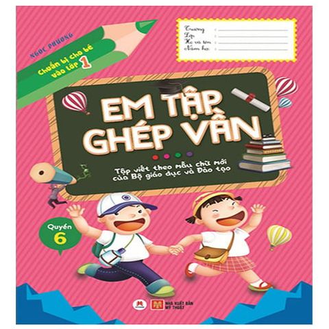 Chuẩn Bị Cho Bé Vào Lớp 1 - Quyển 6: Em Tập Ghép Vần
