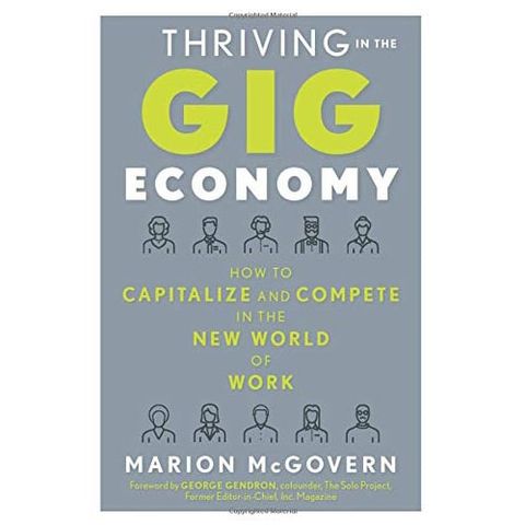 Thriving In The Gig Economy: How To Capitalize And Compete In The New World Of Work