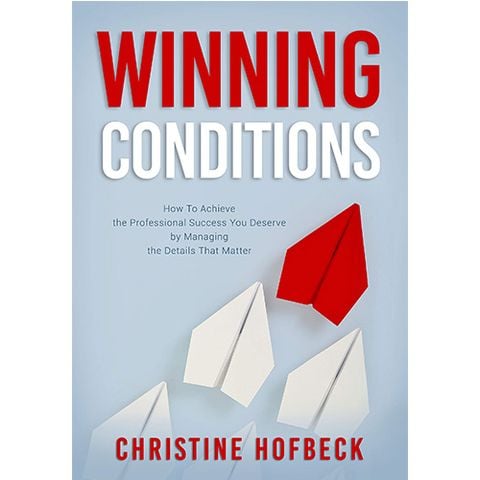 Winning Conditions : How To Achieve The Professional Success You Deserve By Managing The Details That Matter