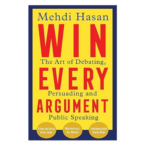 Win Every Argument: The Art of Debating, Persuading and Public Speaking