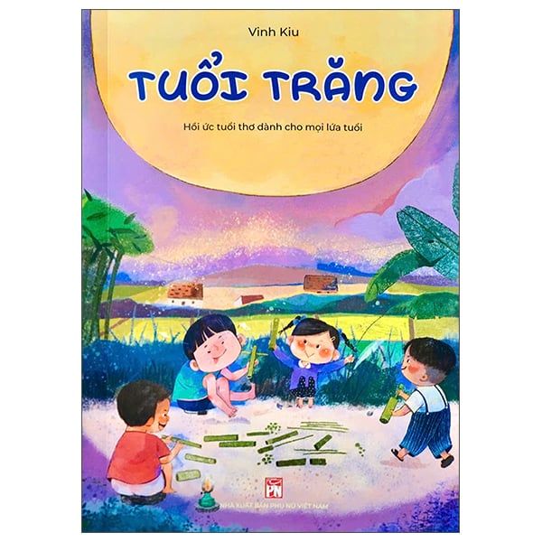 TUỔI TRĂNG-HỒI ỨC TUỔI THƠ DÀNH CHO MỌI LỨA TUỔI