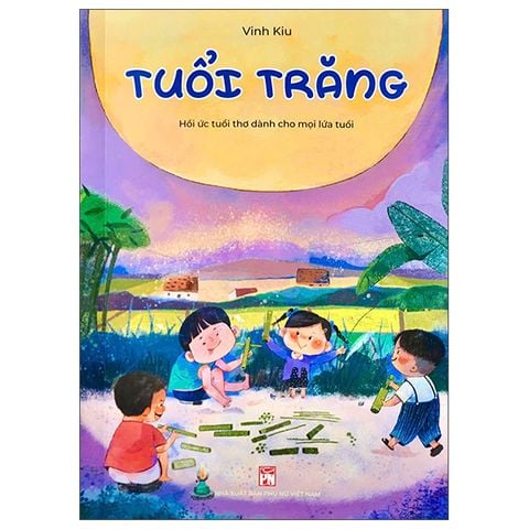 TUỔI TRĂNG-HỒI ỨC TUỔI THƠ DÀNH CHO MỌI LỨA TUỔI