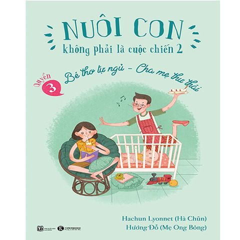 Nuôi Con Không Phải Là Cuộc Chiến 2 - Quyển 3: Bé Thơ Tự Ngủ - Cha Mẹ Thư Thái