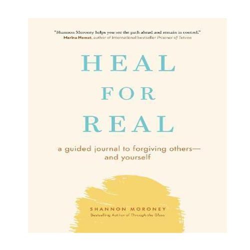 Heal For Real : A Guided Journal to Forgiving Others-and Yourself