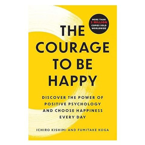 The Courage to Be Happy: Discover the Power of Positive Psychology and Choose Happiness Every Day