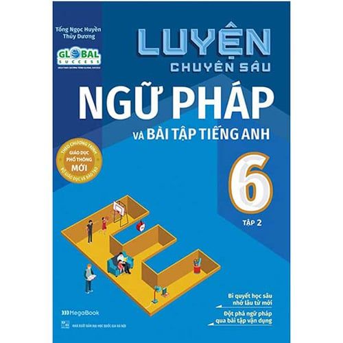 Luyện Chuyên Sâu Ngữ Pháp Và Bài Tập Tiếng Anh Lớp 6 - Tập 2 (Theo chương trình Global Success)