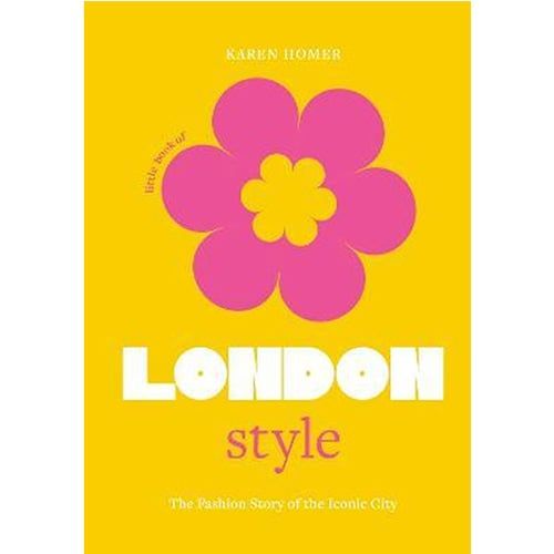 Little Book Of London Style : The Fashion Story Of The Iconic City