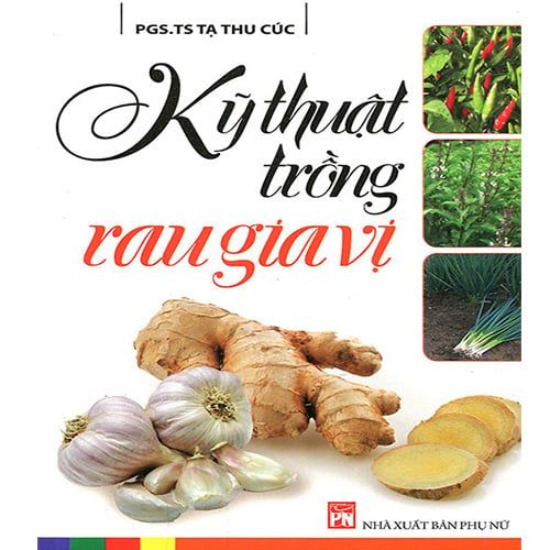 Kỹ Thuật Trồng Rau Gia Vị (Tái Bản Năm 2019)
