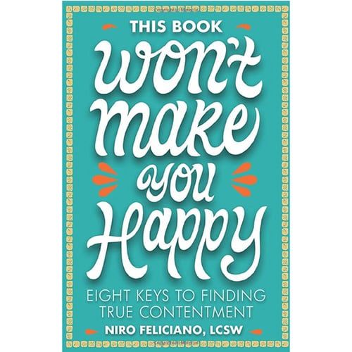 This Book Won't Make You Happy: Eight Keys To Finding True Contentment