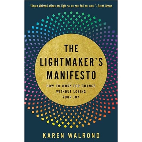 The Lightmaker's Manifesto : How To Work For Change Without Losing Your Joy