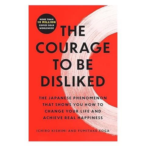 The Courage to Be Disliked: The Japanese Phenomenon That Shows You How to Change Your Life and Achieve Real Happiness
