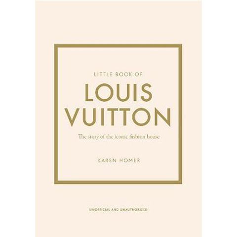 Little Book Of Louis Vuitton : The Story Of The Iconic Fashion House