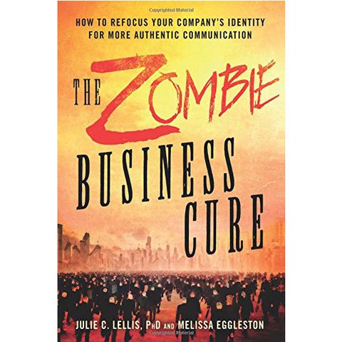 The Zombie Business Cure: How to Refocus your Company's Identity for More Authentic Communication