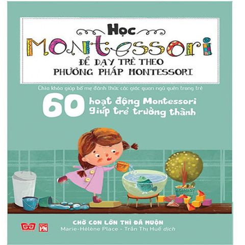 60 Hoạt Động Montessori Giúp Trẻ Trưởng Thành - Chờ Con Lớn Thì Đã Muộn