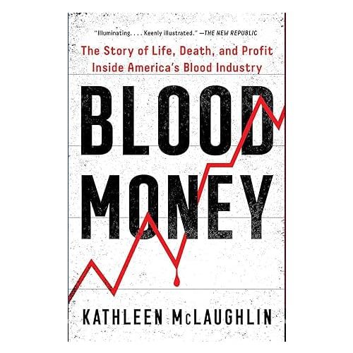 Blood Money: The Story of Life, Death, and Profit Inside America's Blood Industry