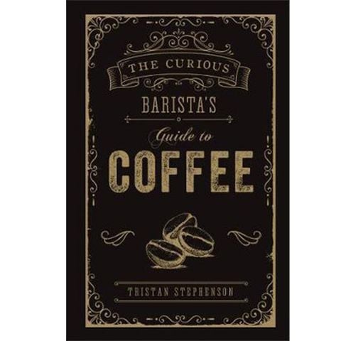 The Curious Barista's Guide to Coffee