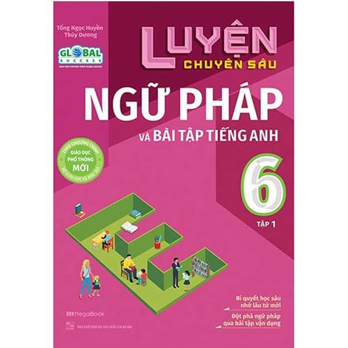 Luyện Chuyên Sâu Ngữ Pháp Và Bài Tập Tiếng Anh Lớp 6 - Tập 1 (Theo chương trình Global Success)