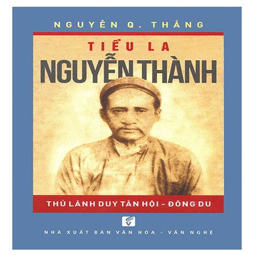 Tiểu La Nguyễn Thành - Thủ Lãnh Duy Tân Hội - Đông Du