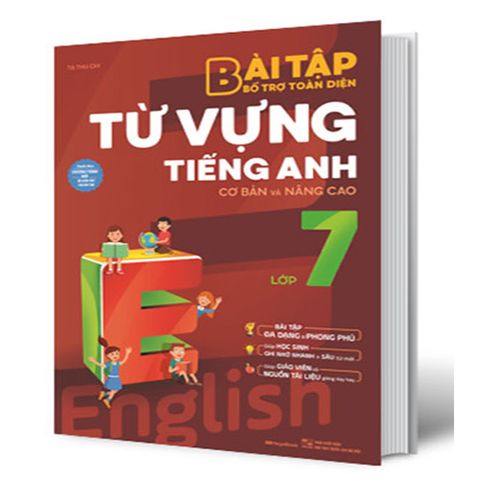 Bài Tập Bổ Trợ Toàn Diện Từ Vựng Tiếng Anh Lớp 7 (Cơ Bản Và Nâng Cao)