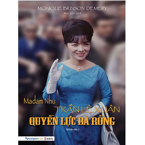 Madam Nhu Trần Lệ Xuân - Quyền Lực Bà Rồng (Tái bản năm 2019)