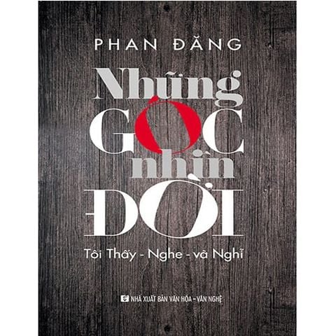 Những Góc Nhìn Đời - Tôi Thấy, Nghe Và Nghĩ